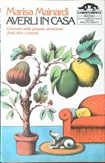 Averli in casa. Coltivare nella propria abitazione fichi, olivi e limoni