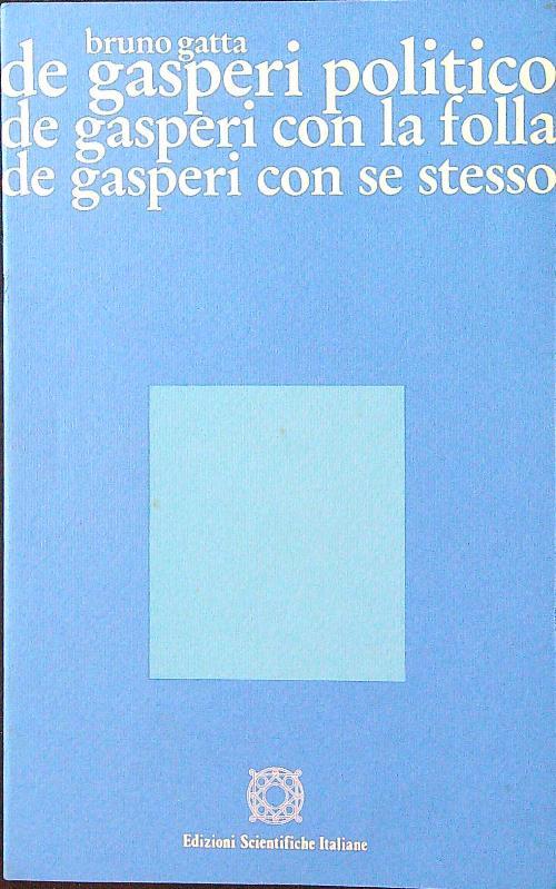 De Gasperi politico, con la folla, con se stesso