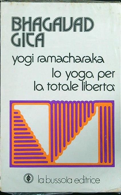 Bhagavad gita Lo yoga per la totale libertà - Yogi Ramacharaka - copertina