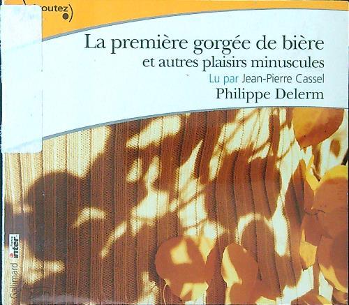 La première gorgée de bière et autres plaisirs minuscules CD lu par Jean-Pierre Cassel