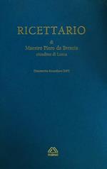 Ricettario di Maestro Piero da Brescia cittadino di Lucca. Vol 1