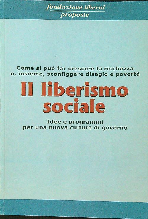 Il liberismo sociale. Idee e programmi per una nuova cultura di governo - copertina
