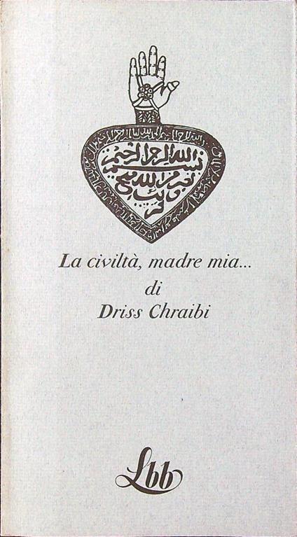 La civiltà madre mia... - Driss Chraibi - copertina