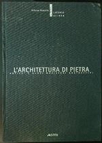 L' architettura di pietra. Antichi e nuovi magisteri costruttivi