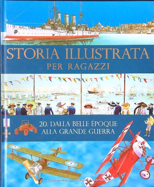 Storia illustrata per ragazzi 20 - Dalla Belle Epoque alla Grande Guerra - copertina