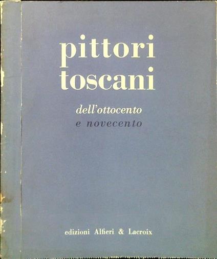 Pittori toscani dall'800 al 900 - Ettore Camesasca - copertina