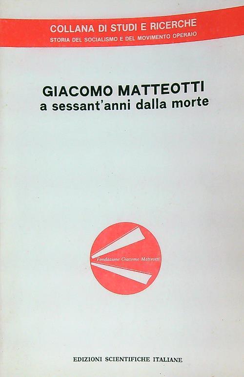 Giacomo Matteotti a sessant'anni dalla morte