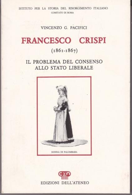Francesco Crispi (1861-1867). Il problema del consenso allo Stato liberale - Vincenzo G Pacifici - copertina