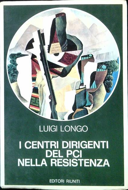 I centri dirigenti del PCI nella Resistenza - Luigi Longo - copertina
