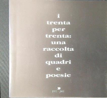 I trenta per trenta: una raccolta di quadri e poesie - Giuseppe Biasutti - copertina