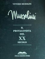 Mussolini il protagonista del XX secolo