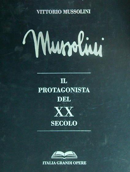 Mussolini il protagonista del XX secolo - Vittorio Mussolini - copertina