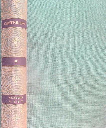 Il cortegiano con una scelta delle opere minori - Baldesar Castiglione - copertina