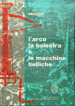 L' Arco la balestra e le macchine belliche