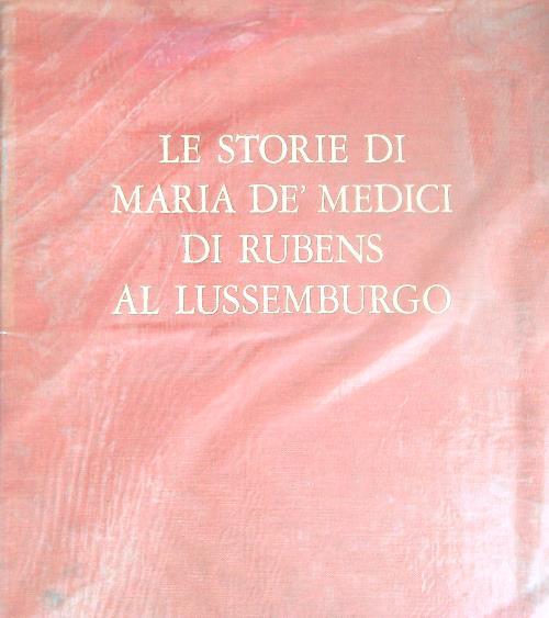 Le storie di Maria dè Medici di Rubens al Lussemburgo - Jacques Thuillier - copertina