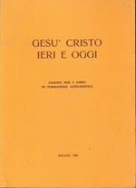Gesù Cristo ieri e oggi