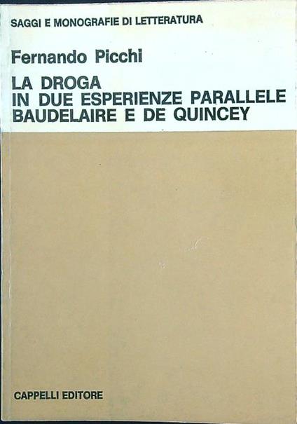 La droga in due esperienze parallele: Baudelaire e De Quincey - Fernando Picchi - copertina