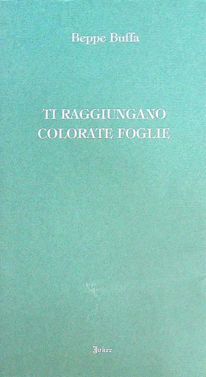 Ti raggiungano colorate foglie - Beppe Buffa - copertina