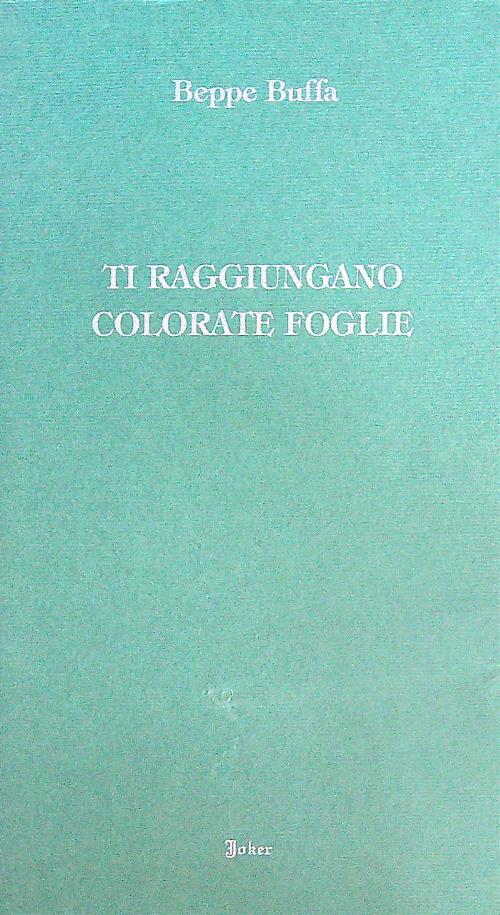 Ti raggiungano colorate foglie - Beppe Buffa - copertina