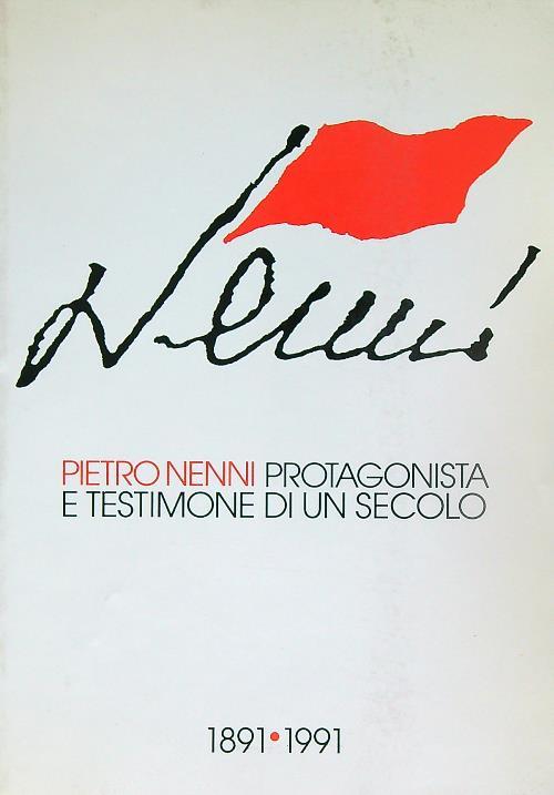 Pietro Nenni protagonista e testimone di un secolo 1891-1991