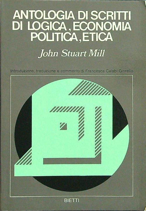Antologia di scritti di logica, economia, poltica, etica - John Stuart Mill - copertina