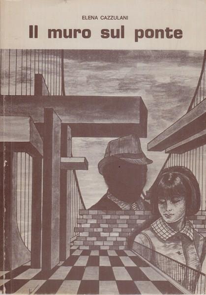 Il muro sul ponte - Elena Cazzulani - copertina