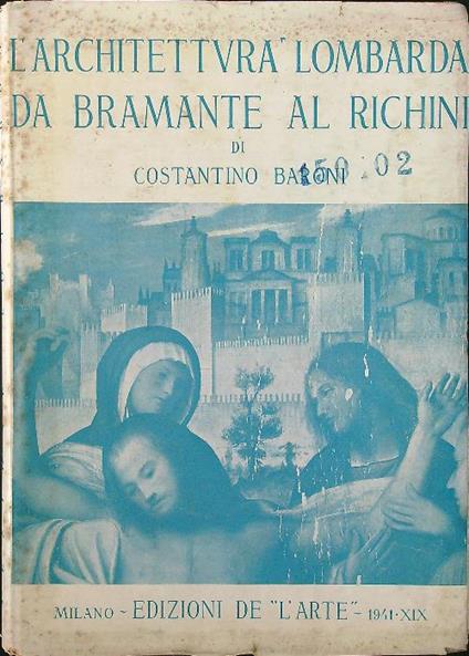 L' architettura lombarda da Bramante al Richini. Questioni di metodo - Costantino Baroni - copertina