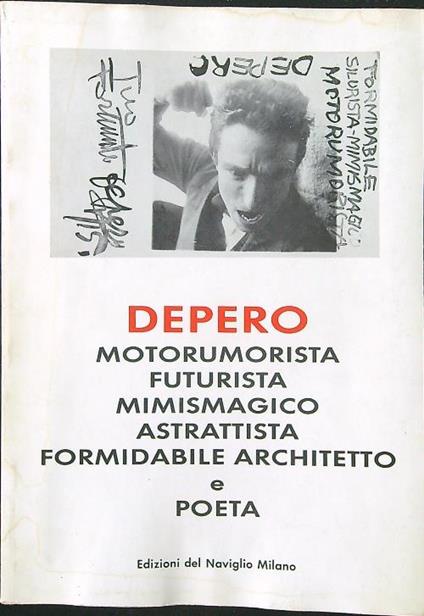 Depero Motorumorista Futurista Mimismagico Astrattista Formidabile Architetto e Poeta - Fortunato Depero - copertina