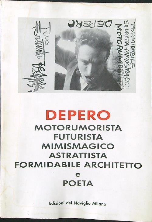 Depero Motorumorista Futurista Mimismagico Astrattista Formidabile Architetto e Poeta - Fortunato Depero - copertina