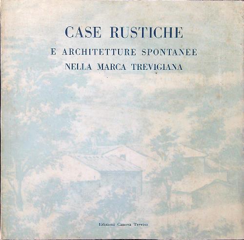 Case Rustiche e architetture spontanee nella Marca Trevigiana - copertina