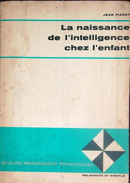 La naissance de l'intelligence chez l'enfant - Jean Piaget - copertina