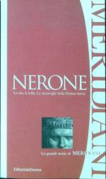 Nerone. La vita, le follie. Le meraviglie della Domus Aurea