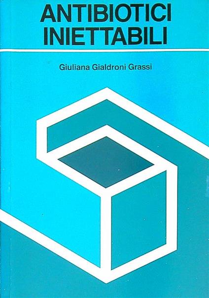 Antibiotici iniettabili - Giuliana Gialdroni Grassi - copertina