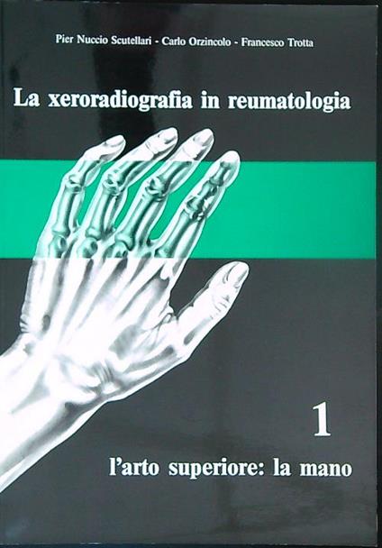 La xeroradiografia in reumatologia Vol I L'arto superiore la mano - copertina