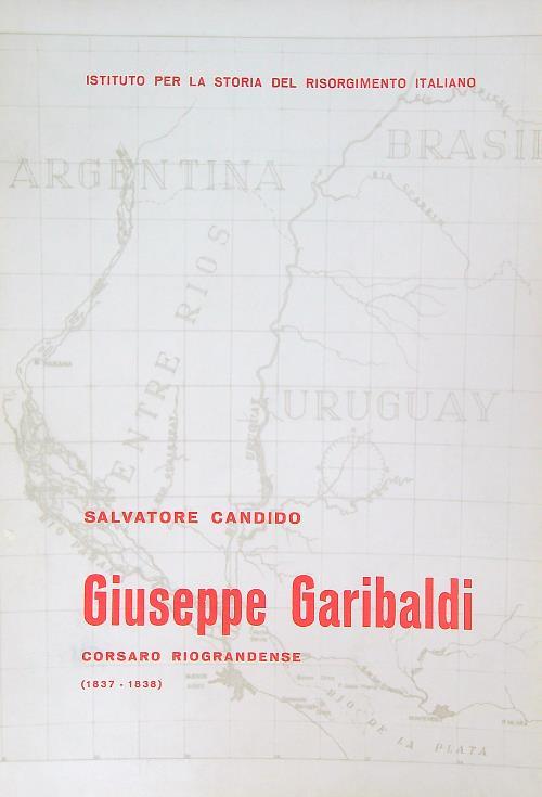 Giuseppe Garibaldi corsaro riograndense (1837-1838) - Salvatore Candido - copertina