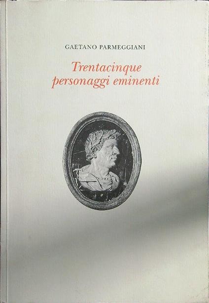 Trentacinque personaggi eminenti - Gaetano Parmeggiani - copertina