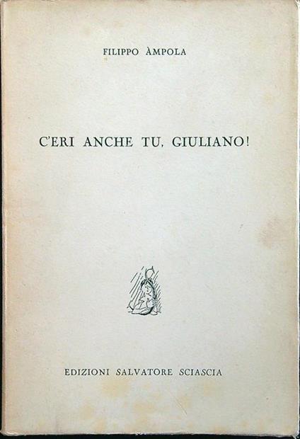 C'eri anche tu, Giuliano! - Filippo Ampola - copertina