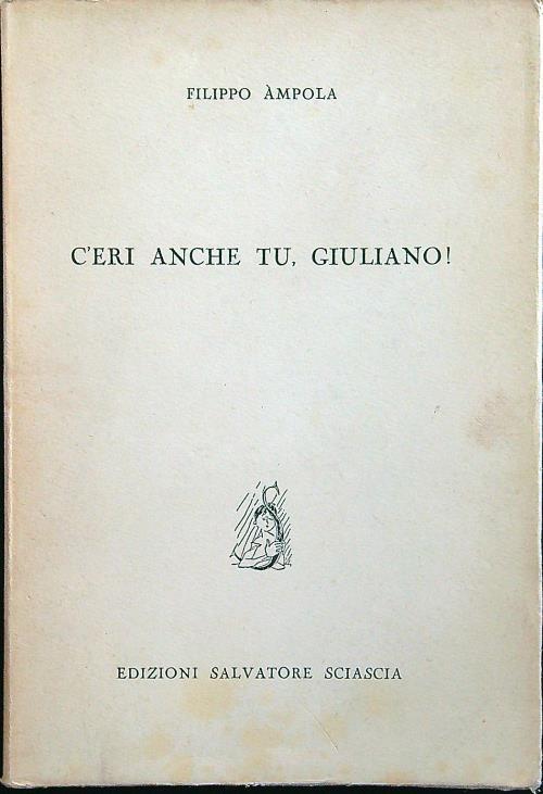 C'eri anche tu, Giuliano!