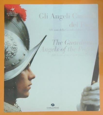 Gli  angeli custodi del Papa. 500 anni della Guardia Svizzera Pontificia - Pranzini Vittorio - copertina