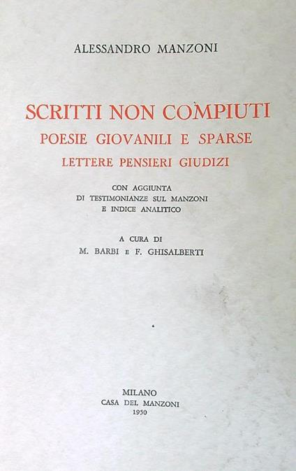 Scritti non compiuti. Poesie giovanili e sparse. Lettere pensieri giudizi - Alessandro Manzoni - copertina