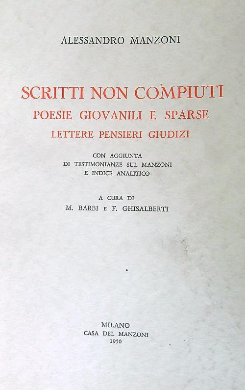 Scritti non compiuti. Poesie giovanili e sparse. Lettere pensieri giudizi