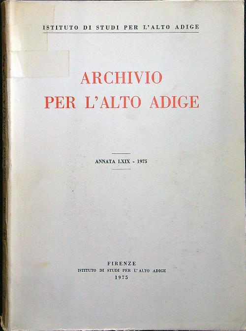 Archivio per l'Alto Adige annata LXIX - 1975