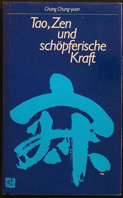 Tao, zen und schopferische kraft - Chang Chung-yuan - copertina