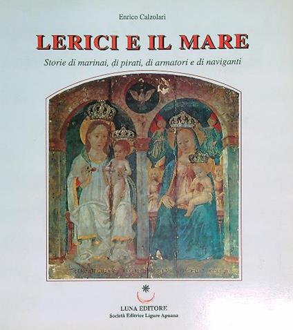 Lerici e il Mare. Tomo 1 - Enrico Calzolari - copertina