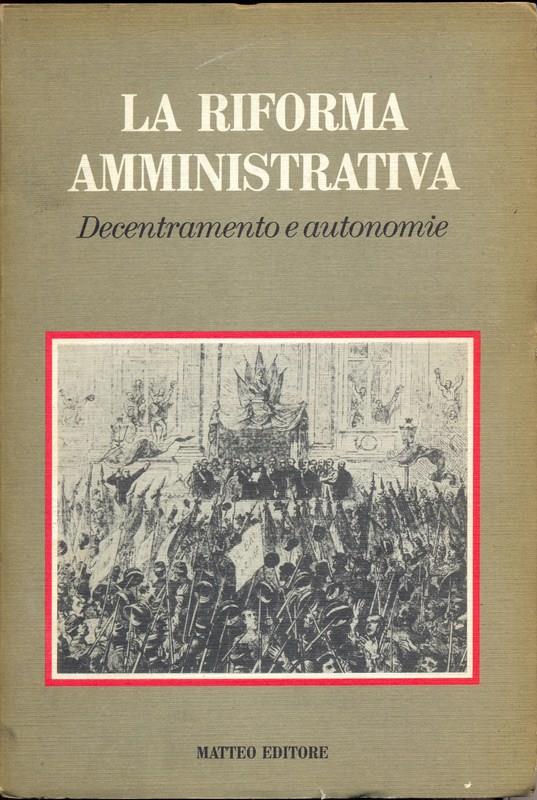 La riforma amministrativa. Decentramento e autonomie