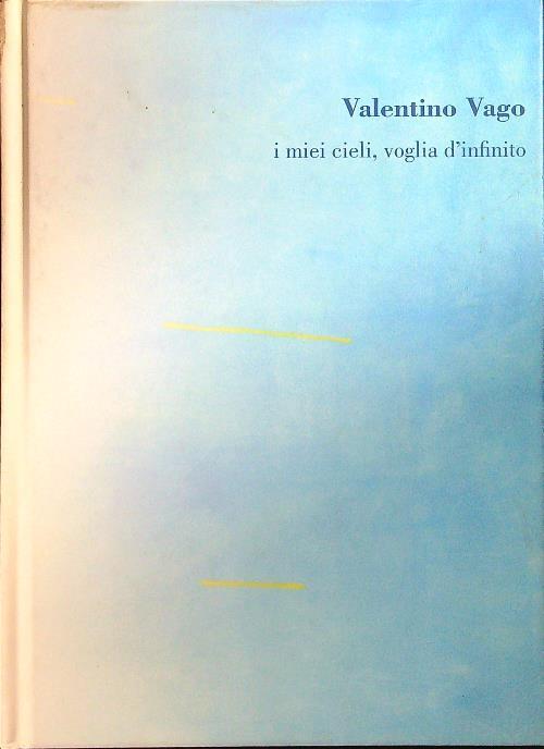Valentino Vago I miei cieli, voglia d'infinito - Claudio Cerritelli - copertina