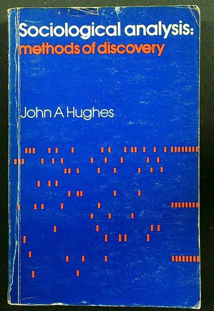 Sociological analysis: methods of discovery - John A. Hughes - copertina