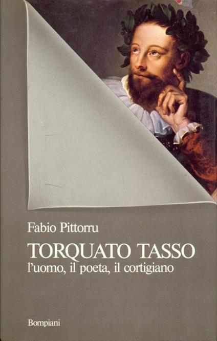 Torquato Tasso l'uomo, il poeta, il cortigiano - Fabio Pittorru - copertina