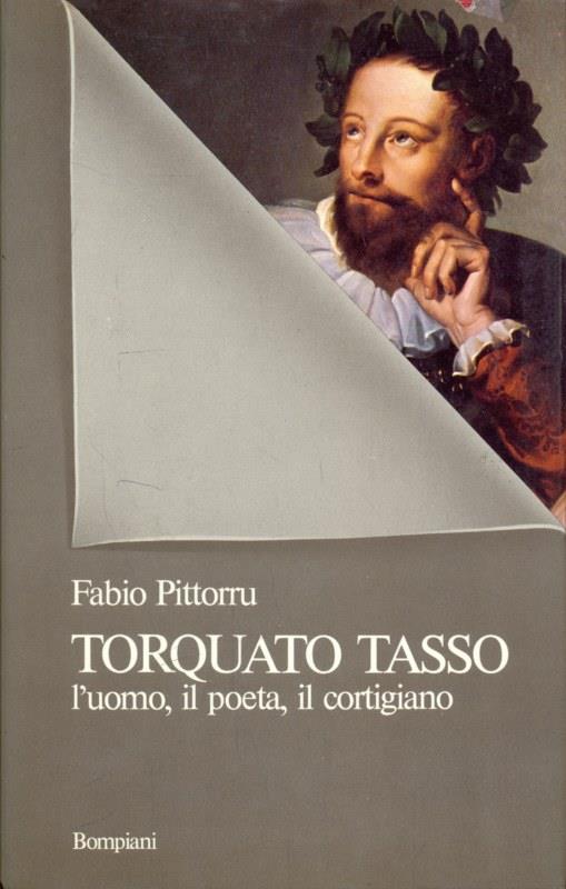Torquato Tasso l'uomo, il poeta, il cortigiano