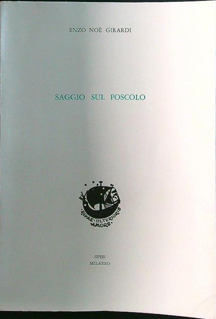 Saggio sul Foscolo - Enzo Noè Girardi - copertina